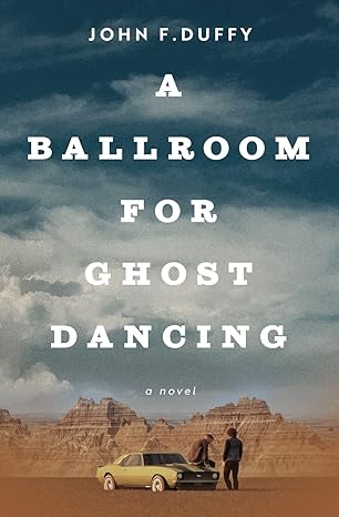 John F Duffy: A Ballroom For Ghost Dancing